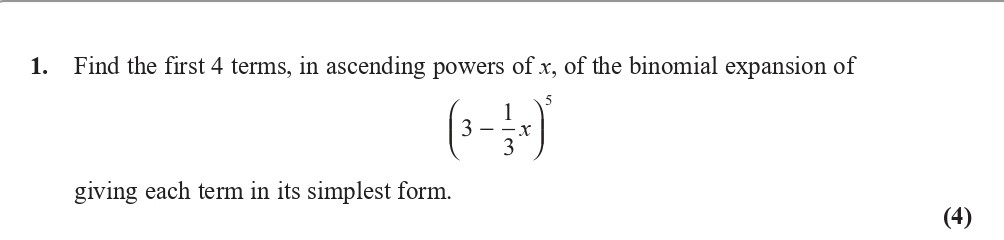 Find-the-first-4-terms,-in-ascending-powers-of-x,-of-the-binomial-expansion-of--\(--\left(3---\frac{1}{3}-x-\right)^5-\)--giving-each-term-in-its-simplest-form.-Edexcel-A-Level Maths Pure-Question 3-2017-Paper 3.png